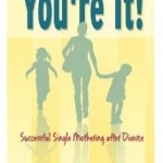 You’re It! Successful Single Mothering after Divorce