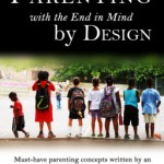 Parenting with the End in Mind…by Design